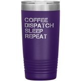 Coffee, Dispatch, Sleep, Repeat Dispatcher Tumbler
