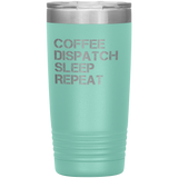Coffee, Dispatch, Sleep, Repeat Dispatcher Tumbler