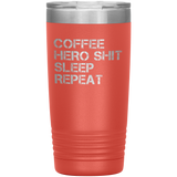 Coffee, Hero Shit, Sleep, Repeat Tumbler